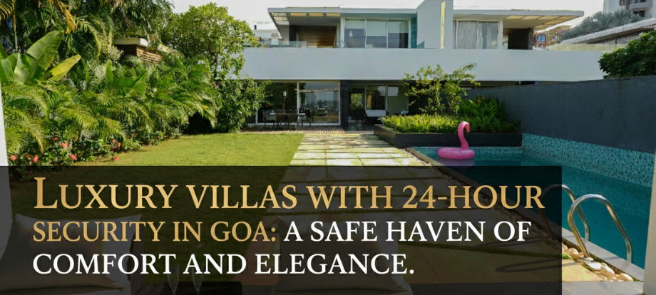 Luxury Villas with 24-Hour Security in Goa