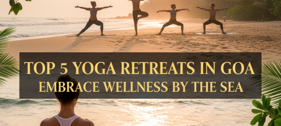Top 5 Yoga Retreats in Goa: Embrace Wellness by the Sea
