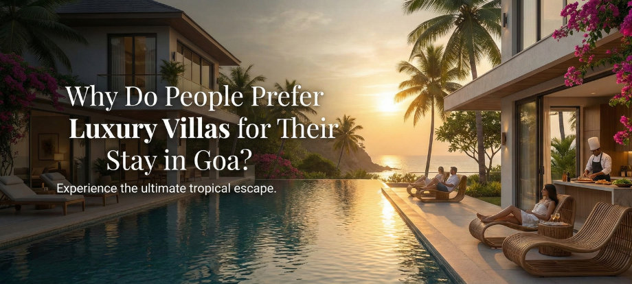 Why Do People Prefer Luxury Villas for Their Stay in Goa